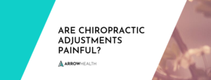 Are chiropractic adjustments painful?